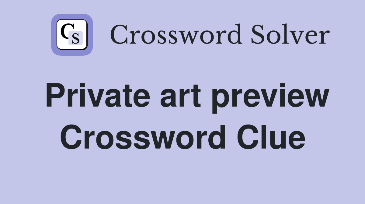 Private art preview Crossword Clue