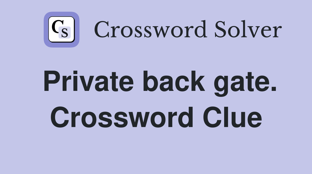Private back gate. Crossword Clue