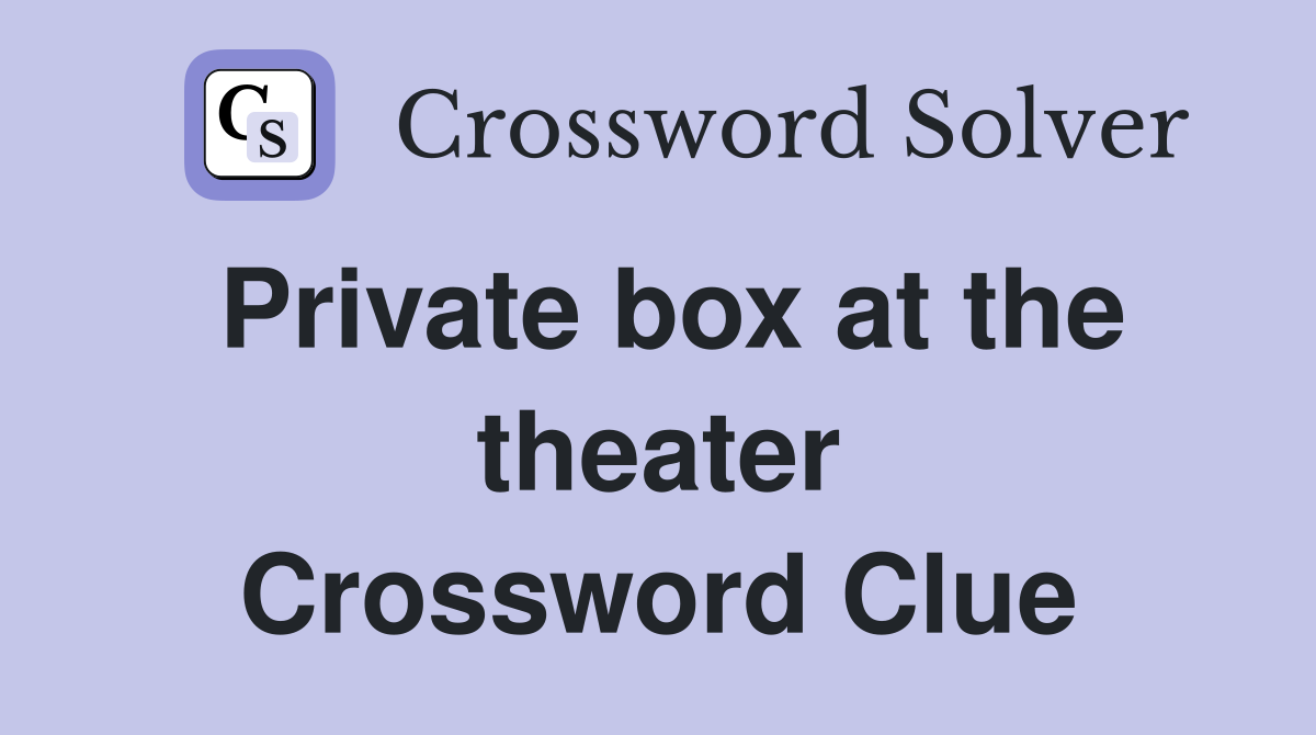 Private box at the theater Crossword Clue