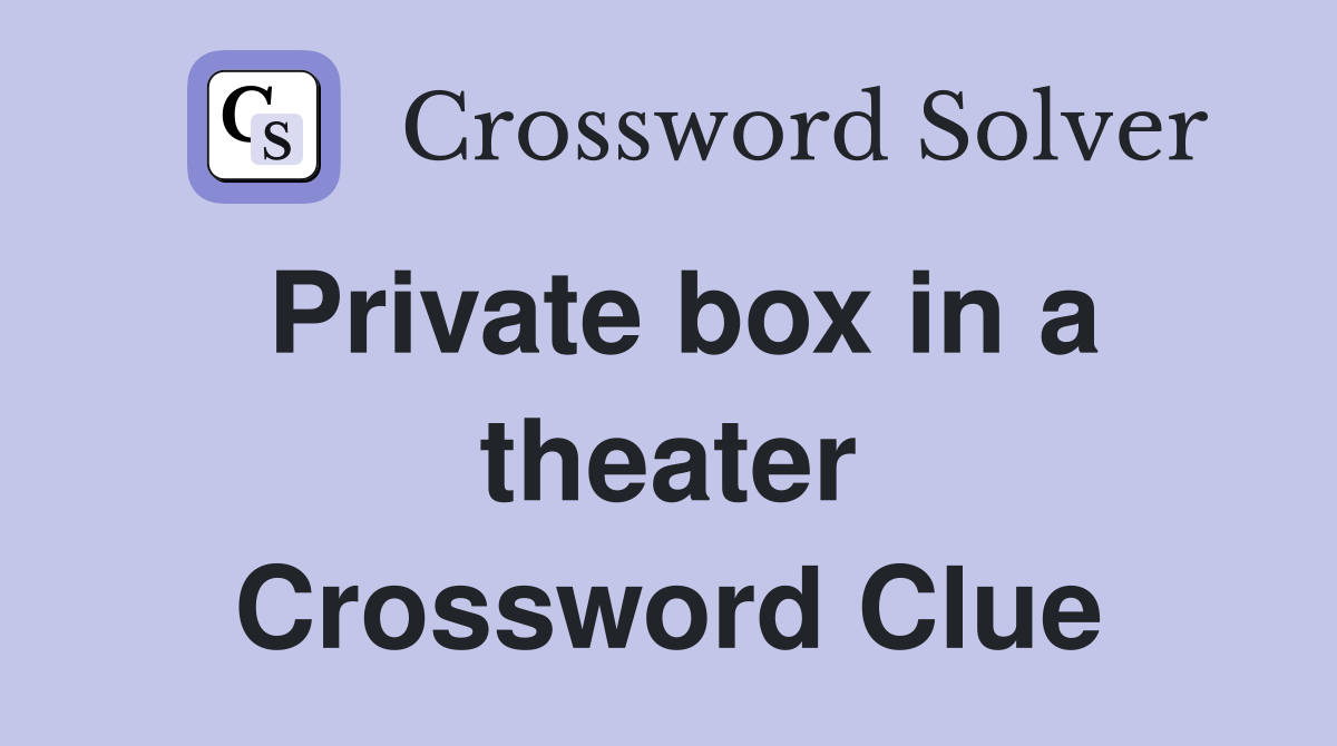 Private box in a theater Crossword Clue