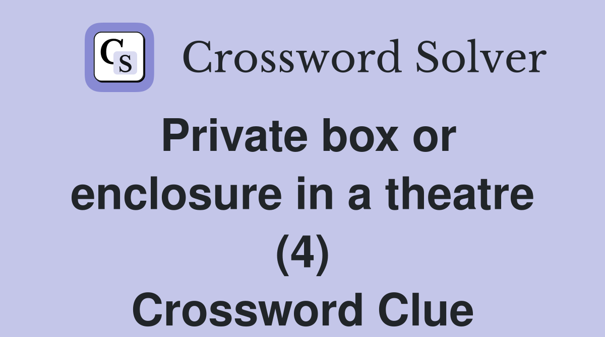 Private box or enclosure in a theatre (4) Crossword Clue