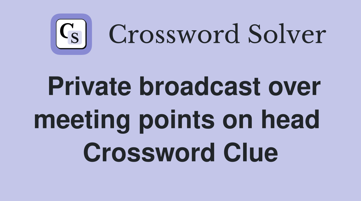 Private broadcast over meeting points on head  Crossword Clue