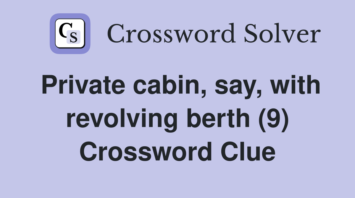 Private cabin, say, with revolving berth (9) Crossword Clue