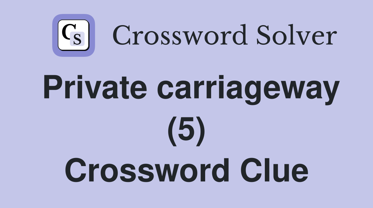 Private carriageway (5) Crossword Clue
