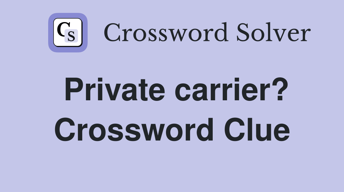 Private carrier? Crossword Clue
