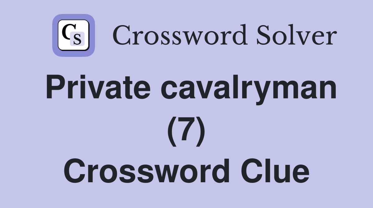 Private cavalryman (7) Crossword Clue