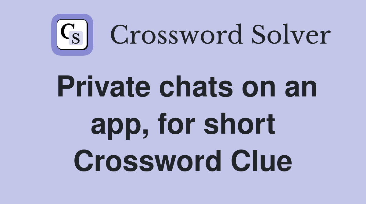 Private chats on an app, for short Crossword Clue