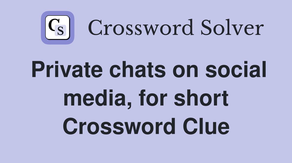 Private chats on social media, for short Crossword Clue