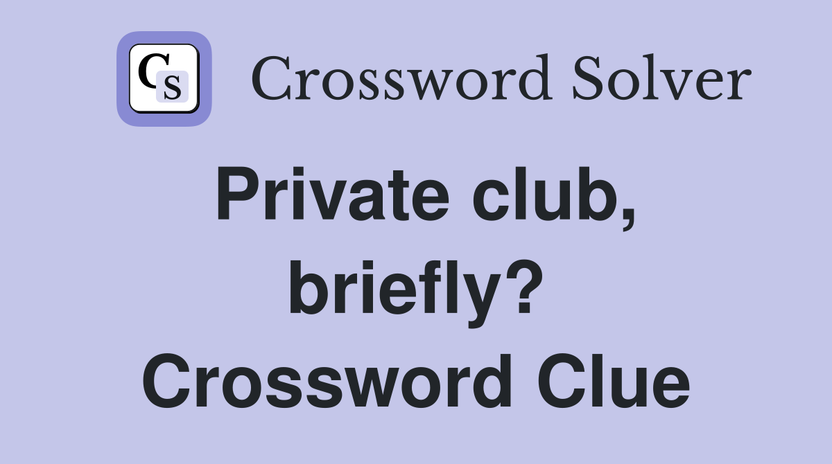 Private club, briefly? Crossword Clue