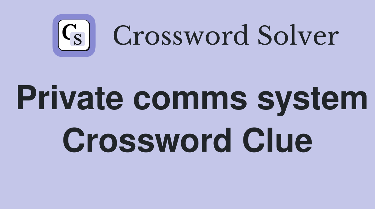Private comms system Crossword Clue