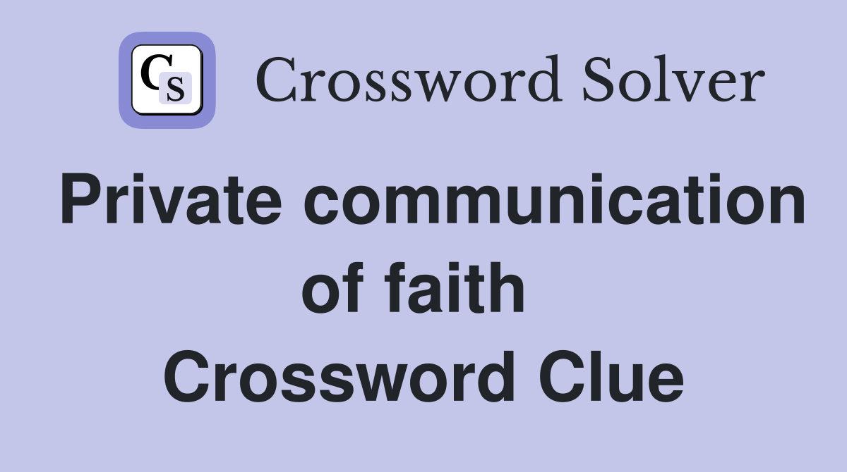 Private communication of faith  Crossword Clue