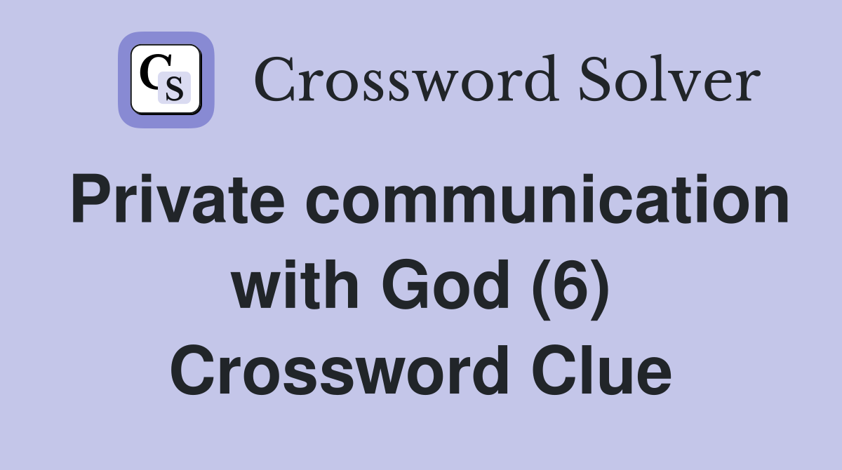 Private communication with God (6) Crossword Clue
