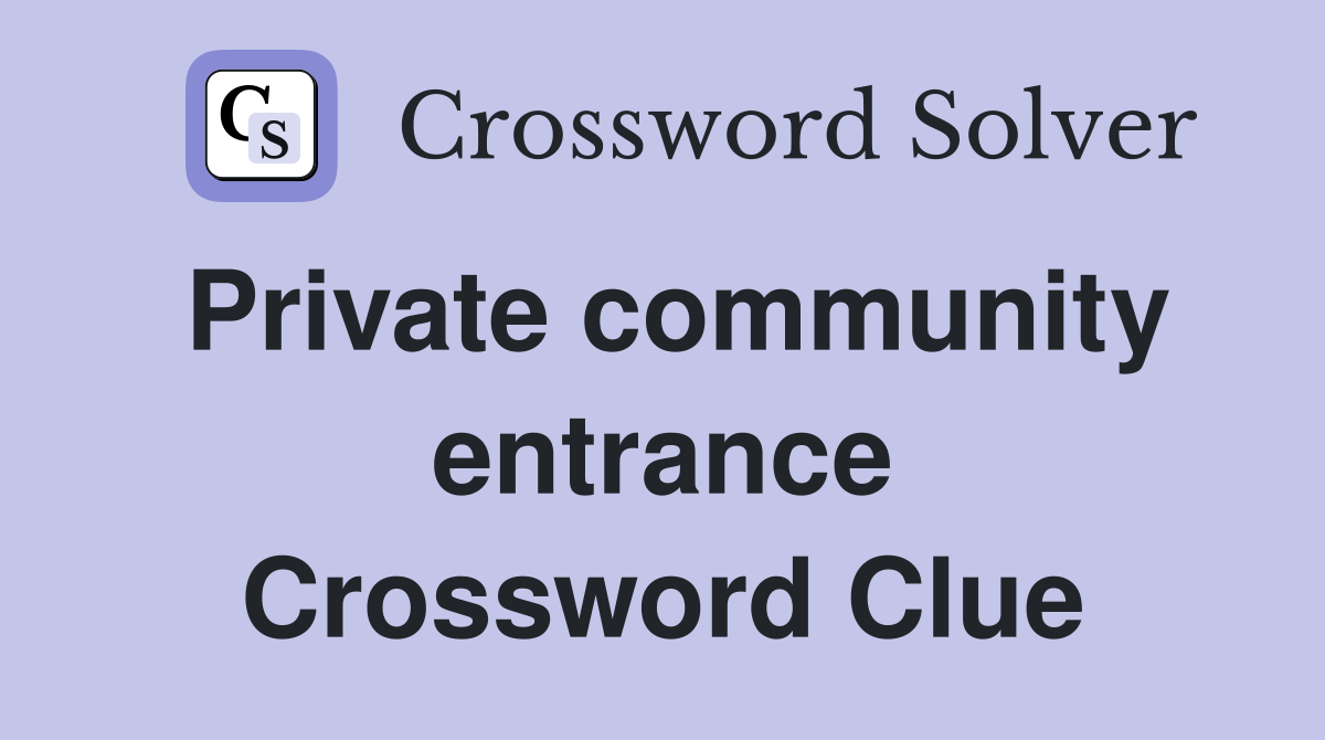 Private community entrance Crossword Clue