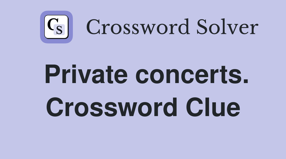 Private concerts. Crossword Clue