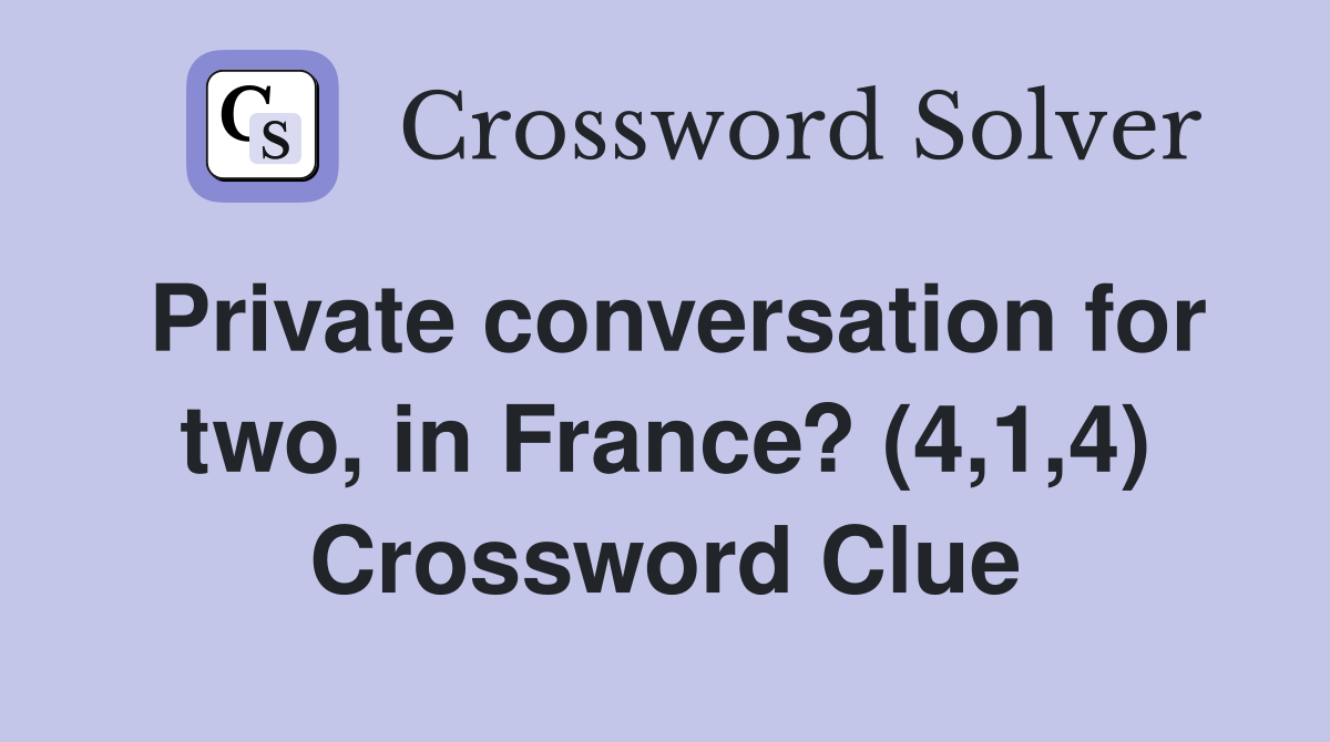Private conversation for two, in France? (4,1,4) Crossword Clue