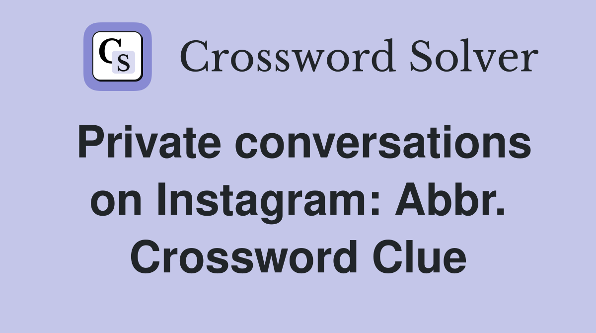 Private conversations on Instagram: Abbr. Crossword Clue