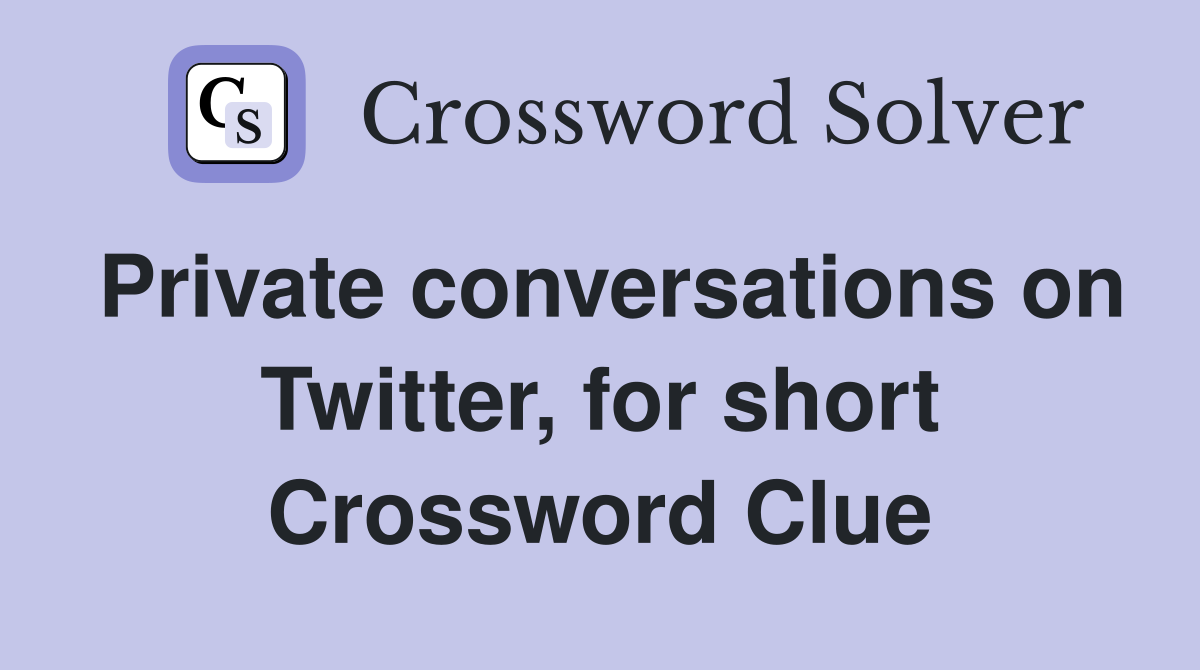 Private conversations on Twitter, for short Crossword Clue