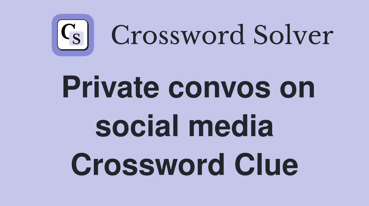 Private convos on social media Crossword Clue