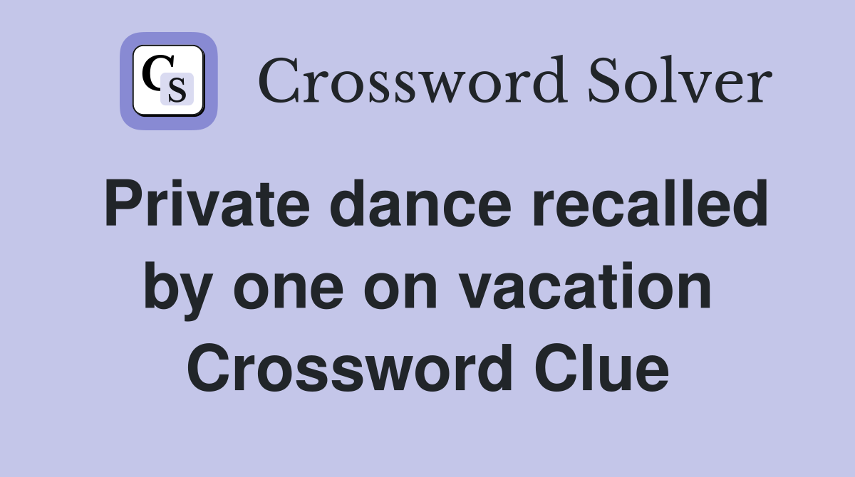 Private dance recalled by one on vacation Crossword Clue