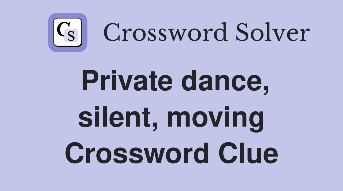 Private dance, silent, moving Crossword Clue