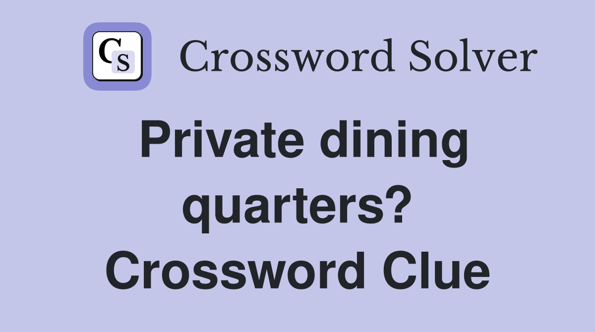 Private dining quarters? Crossword Clue