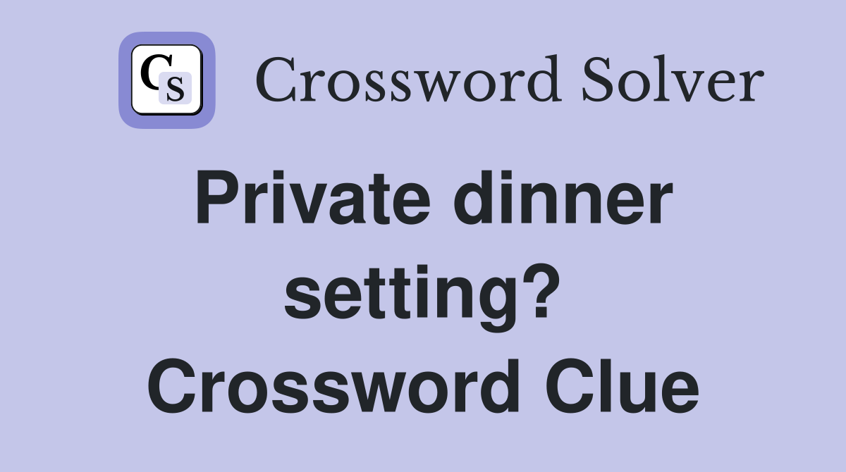 Private dinner setting? Crossword Clue