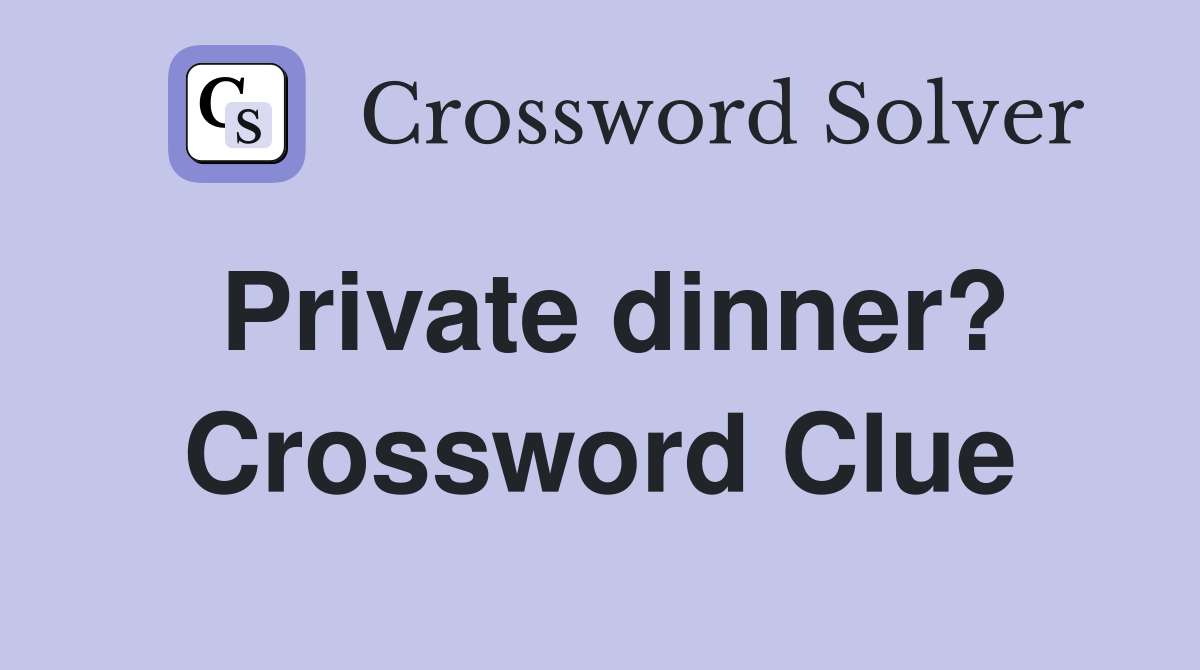 Private dinner? Crossword Clue