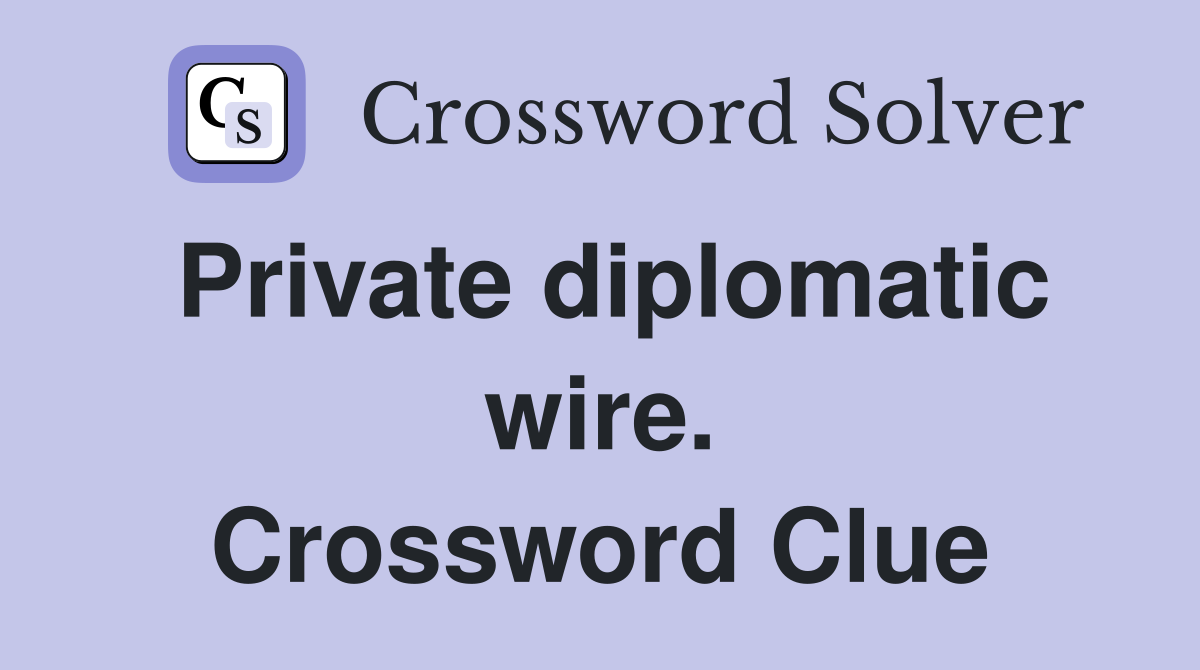 Private diplomatic wire. Crossword Clue
