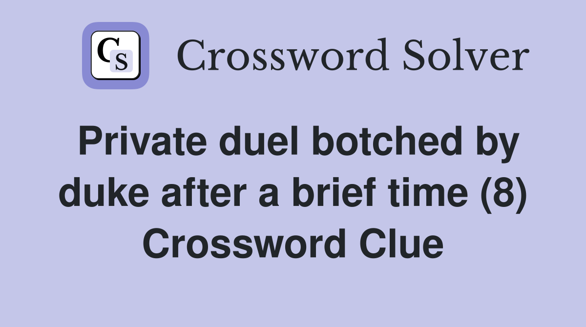 Private duel botched by duke after a brief time (8) Crossword Clue