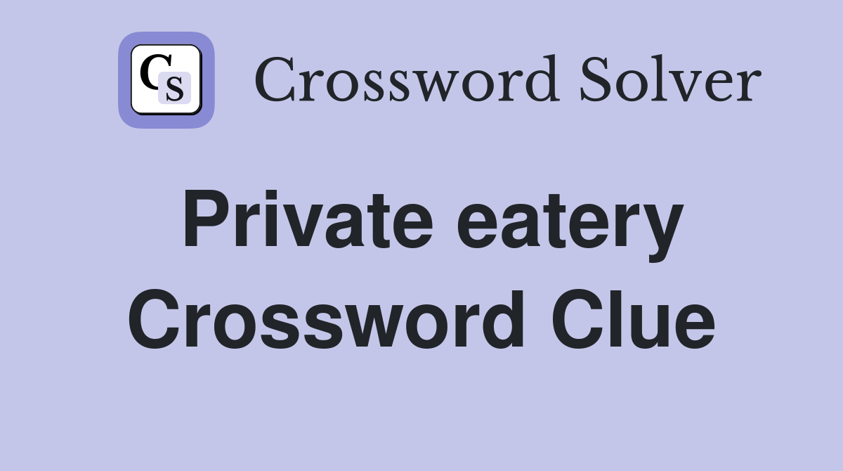Private eatery Crossword Clue
