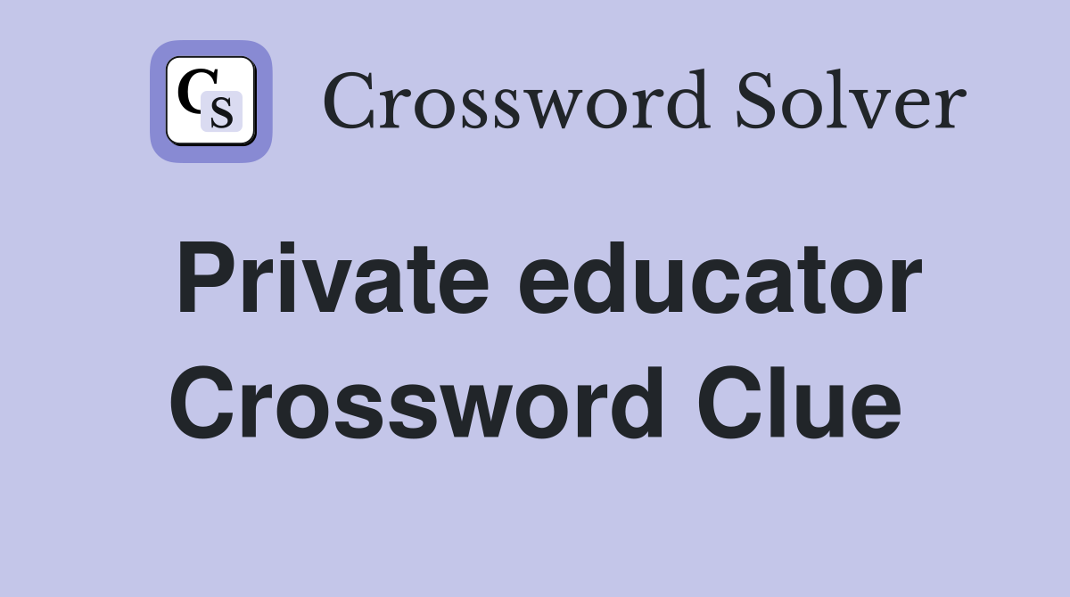 Private educator Crossword Clue