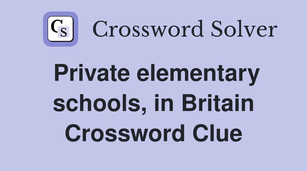 Private elementary schools, in Britain Crossword Clue