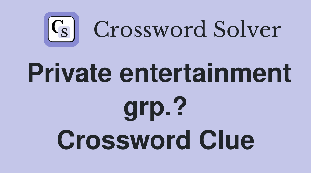 Private entertainment grp.? Crossword Clue