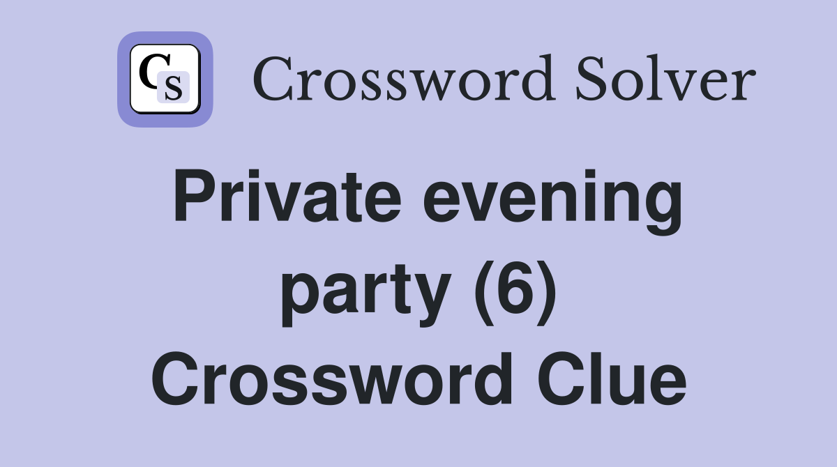 Private evening party (6) Crossword Clue