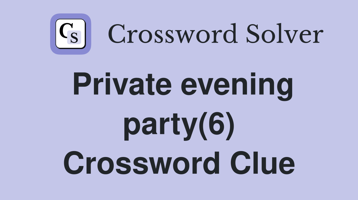 Private evening party(6) Crossword Clue