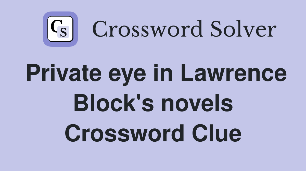Private eye in Lawrence Block's novels Crossword Clue