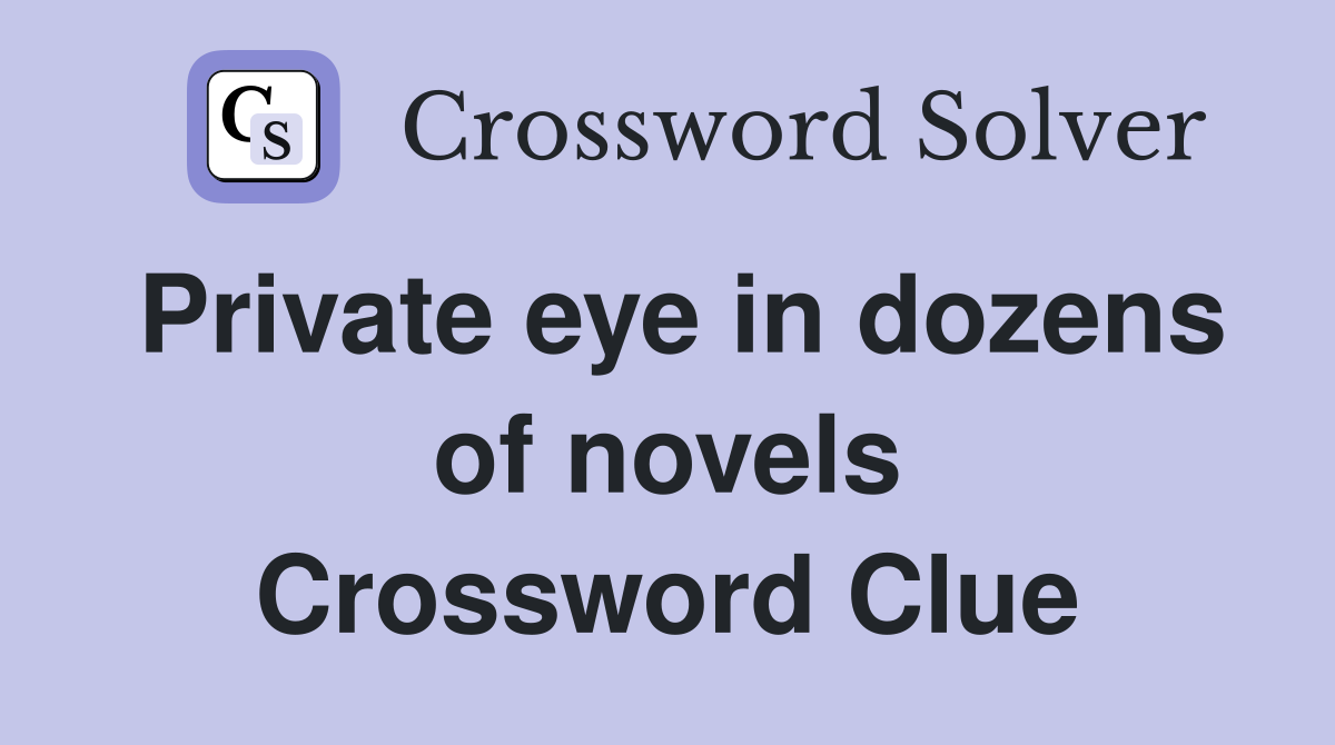 Private eye in dozens of novels Crossword Clue