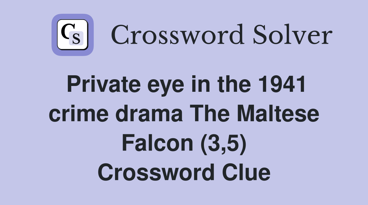 Private eye in the 1941 crime drama The Maltese Falcon (3,5) Crossword Clue