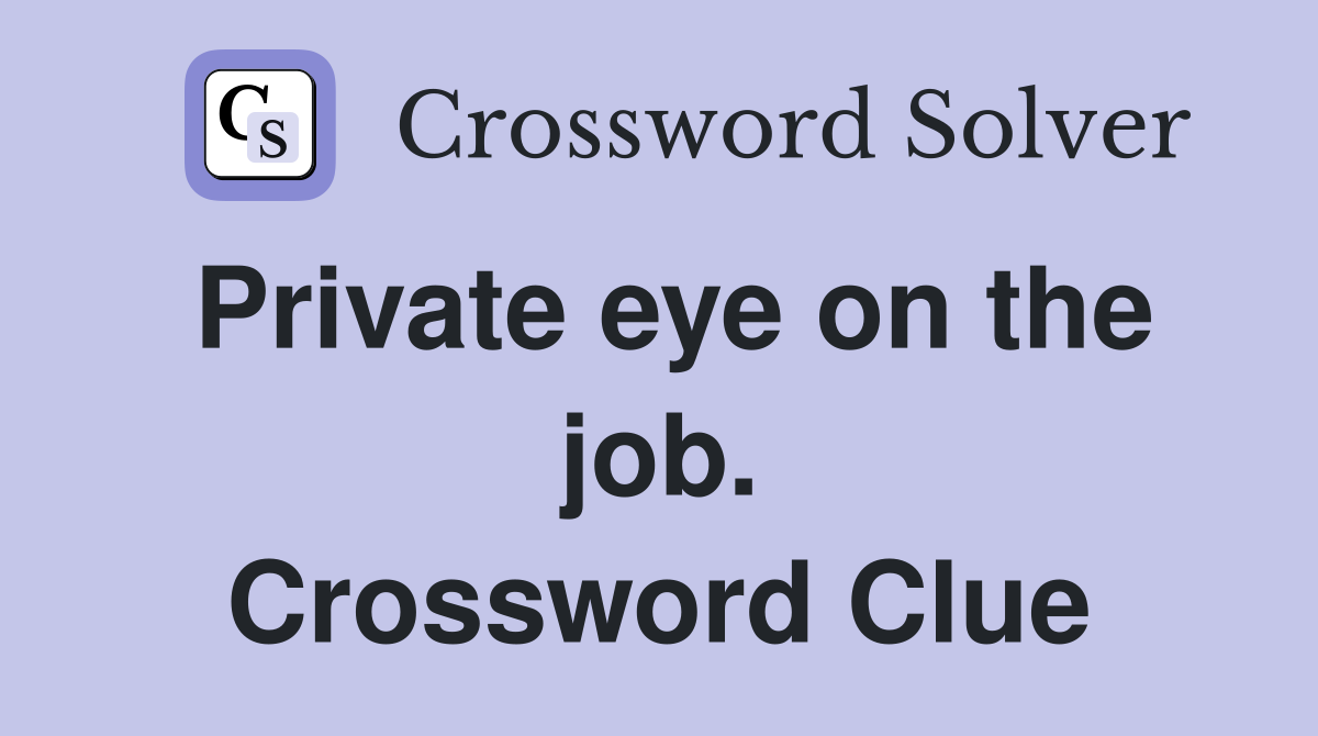 Private eye on the job. Crossword Clue