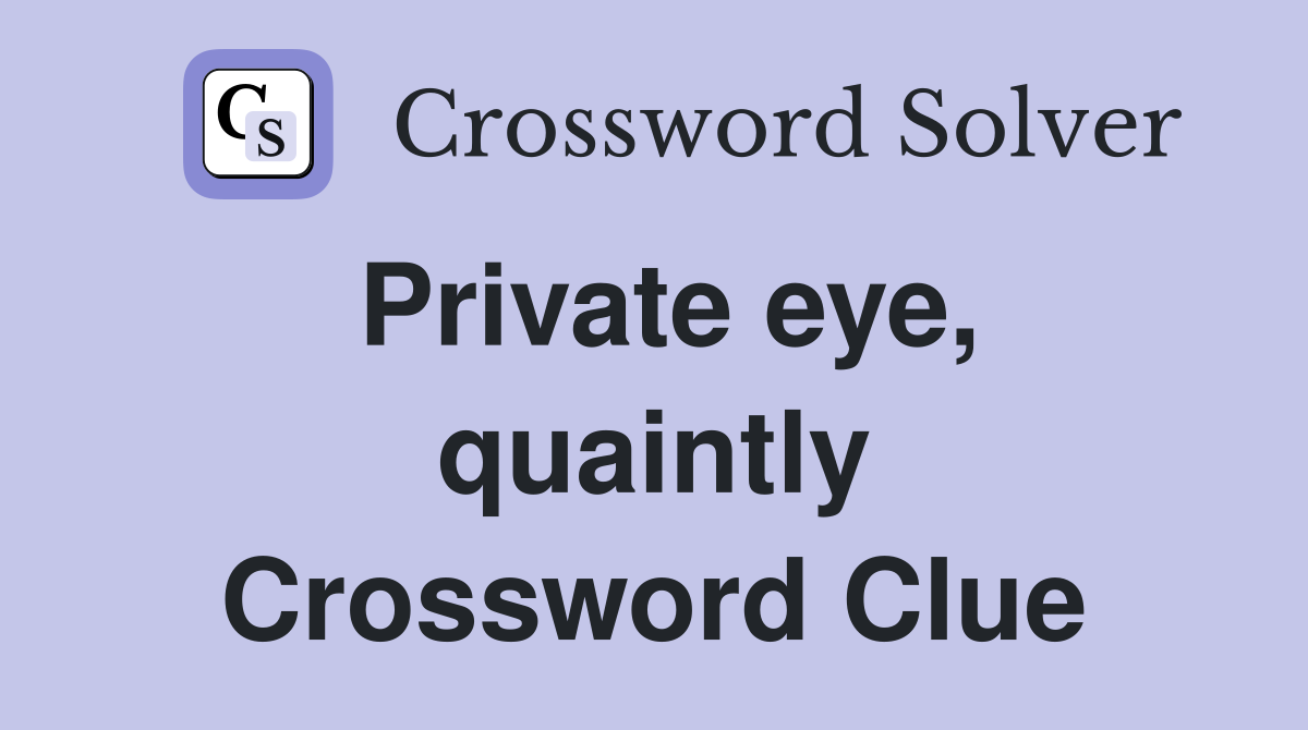 Private eye, quaintly Crossword Clue