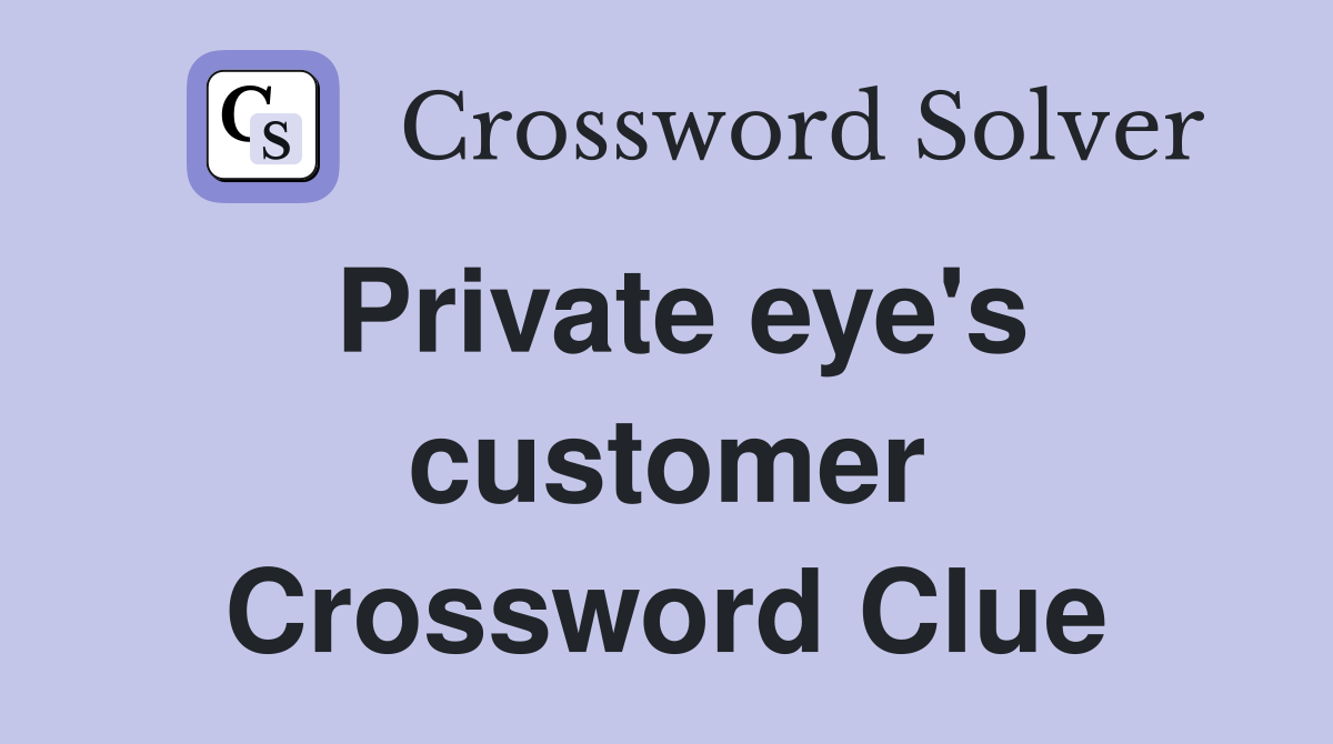 Private eye's customer Crossword Clue