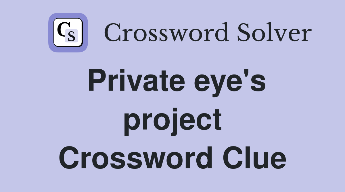 Private eye's project Crossword Clue