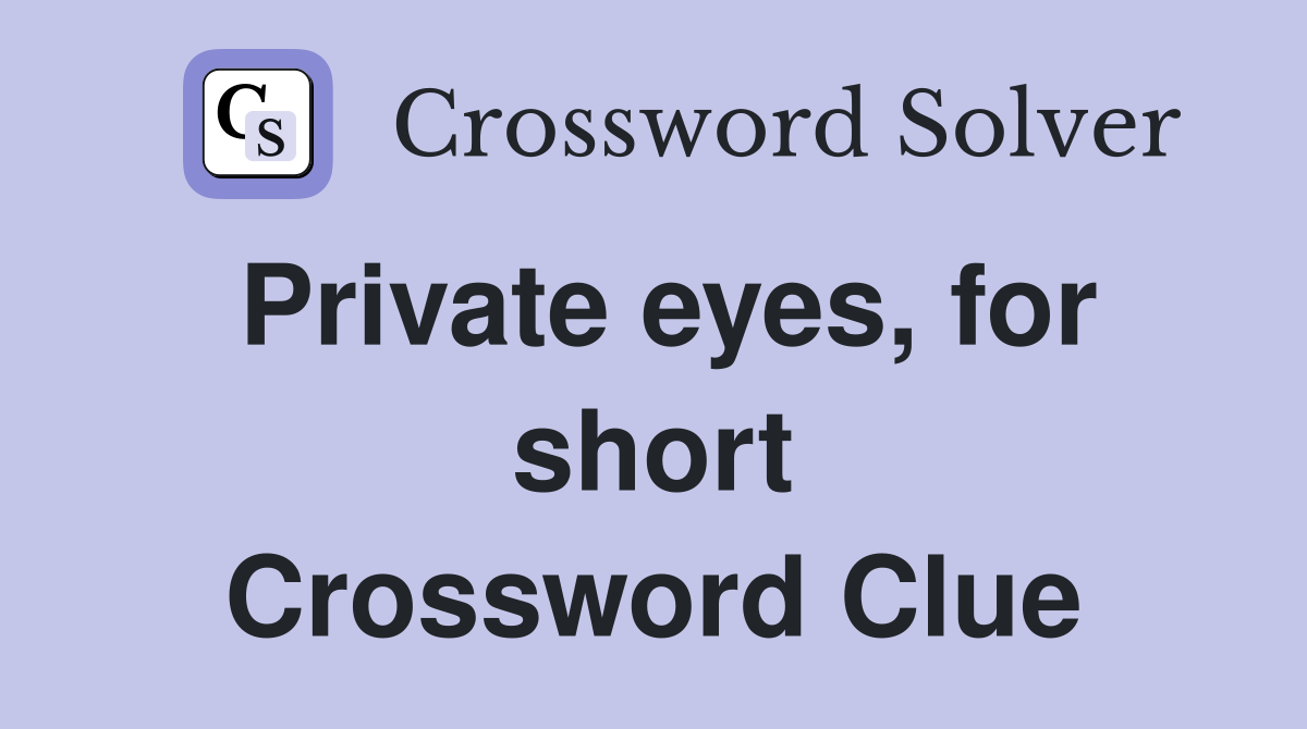 Private eyes, for short Crossword Clue