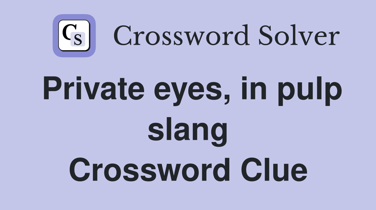 Private eyes, in pulp slang Crossword Clue