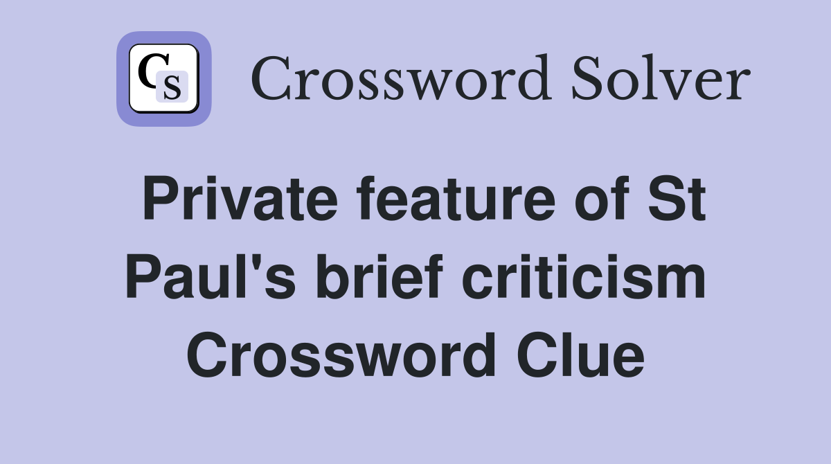 Private feature of St Paul's brief criticism Crossword Clue