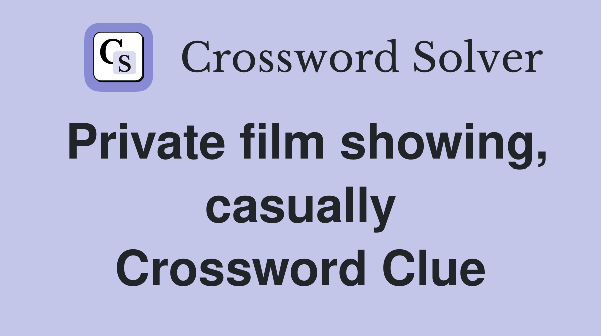 Private film showing, casually Crossword Clue
