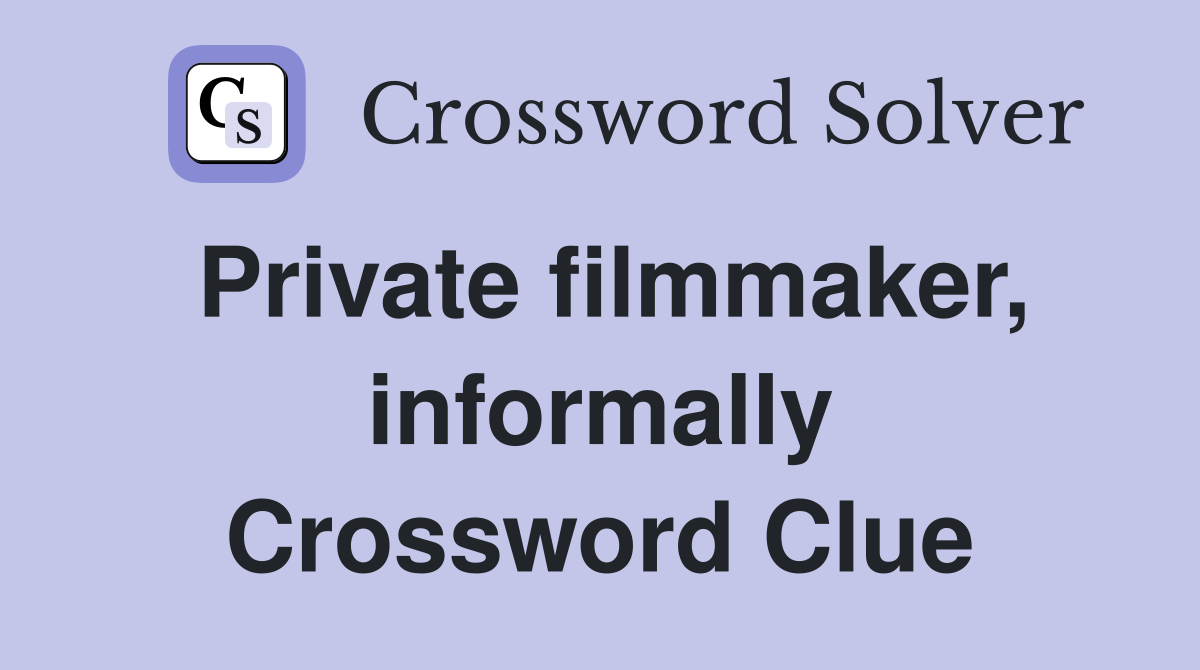 Private filmmaker, informally Crossword Clue