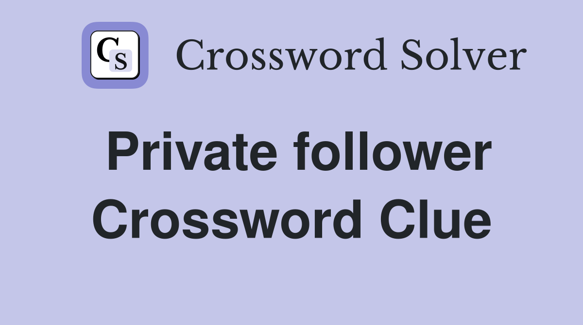 Private follower Crossword Clue