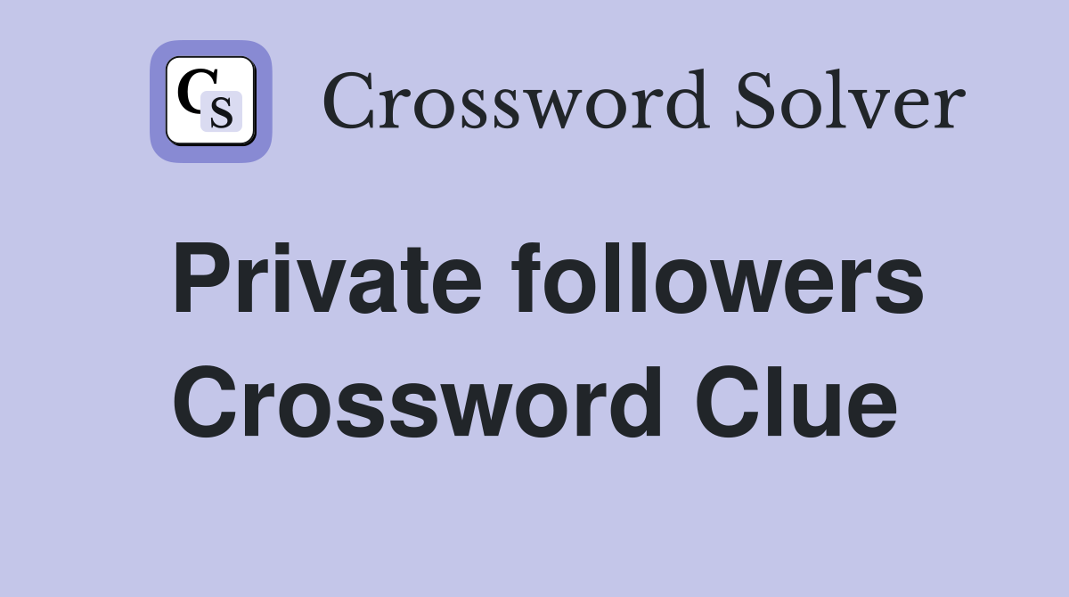 Private followers Crossword Clue