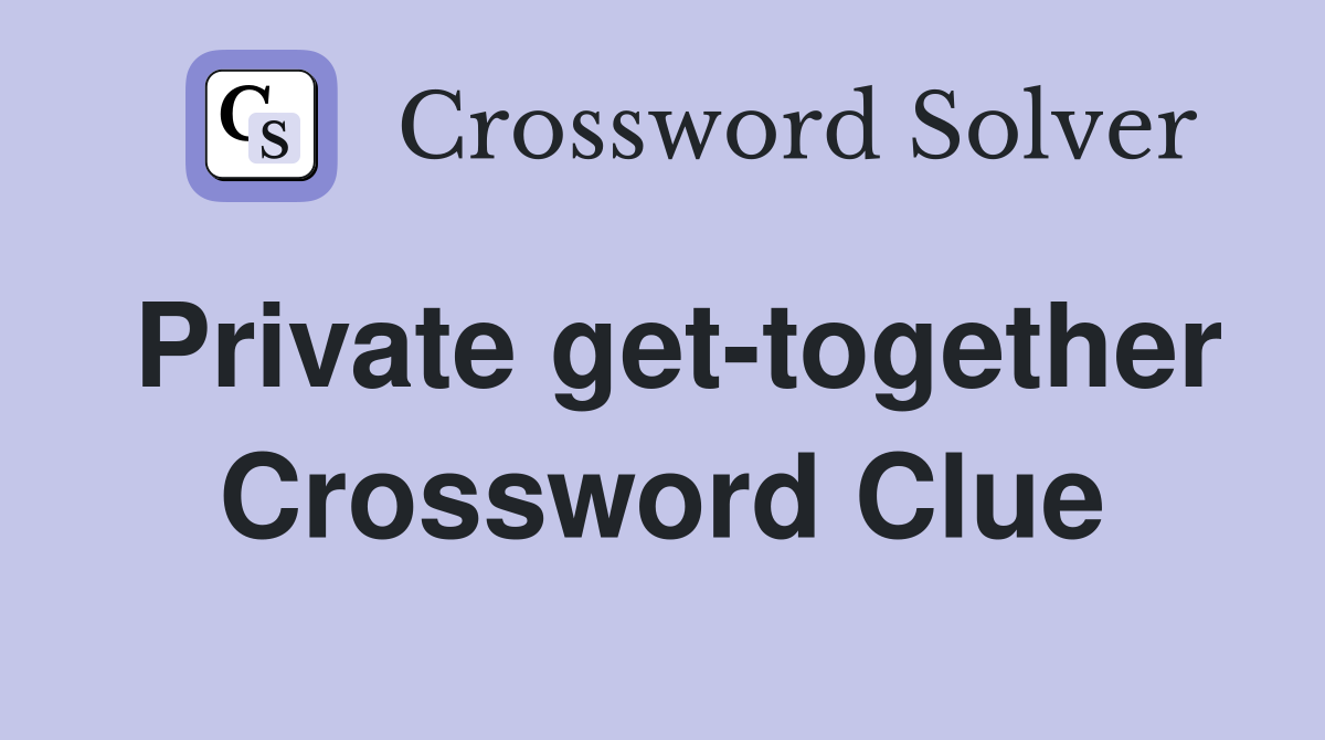 Private get-together Crossword Clue